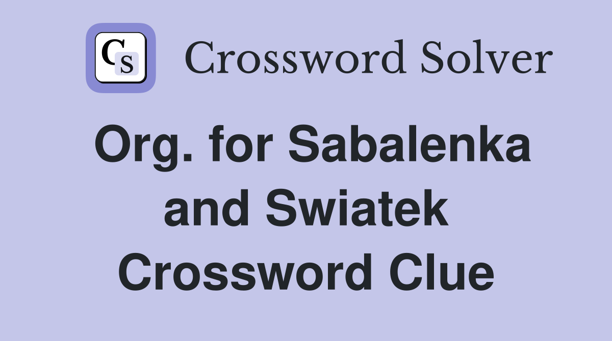Org. for Sabalenka and Swiatek Crossword Clue