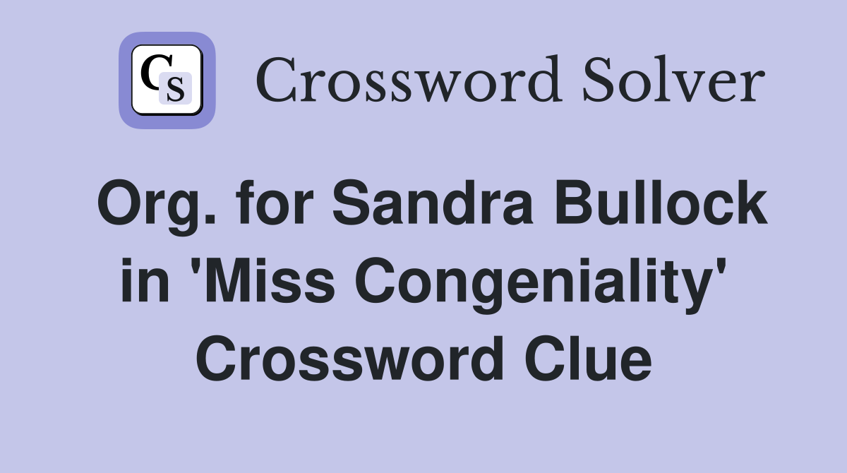 Org. for Sandra Bullock in 'Miss Congeniality' Crossword Clue
