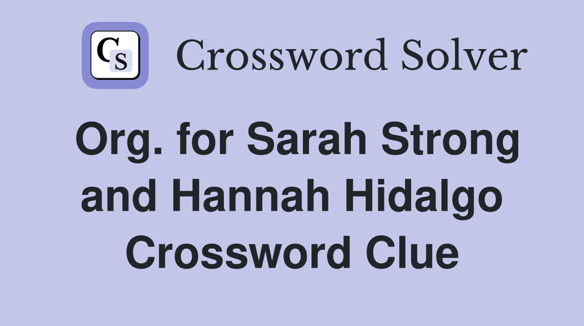 Org. for Sarah Strong and Hannah Hidalgo Crossword Clue