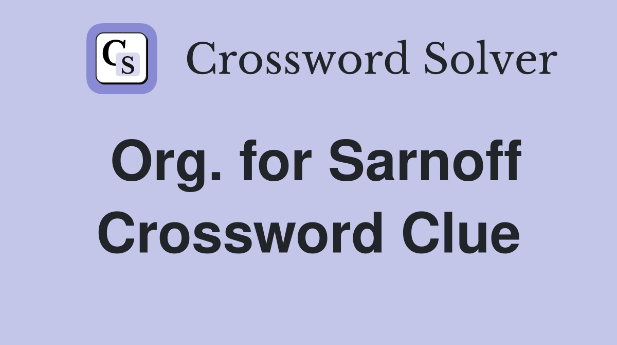 Org. for Sarnoff Crossword Clue