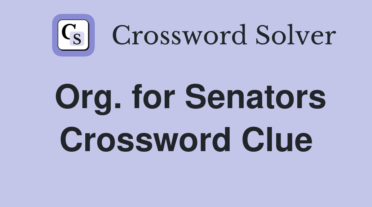 Org. for Senators Crossword Clue