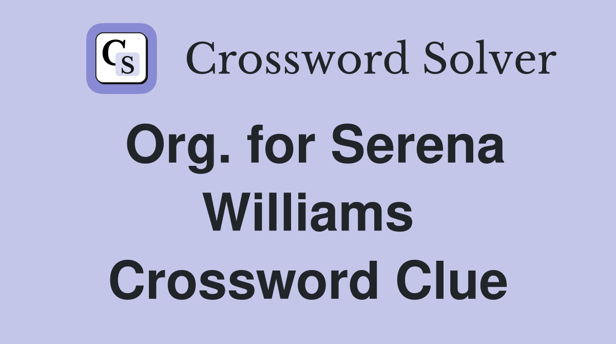 Org. for Serena Williams Crossword Clue
