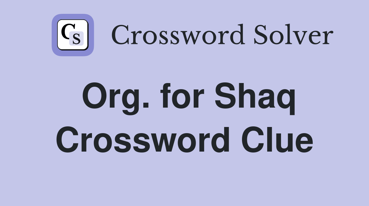 Org. for Shaq Crossword Clue
