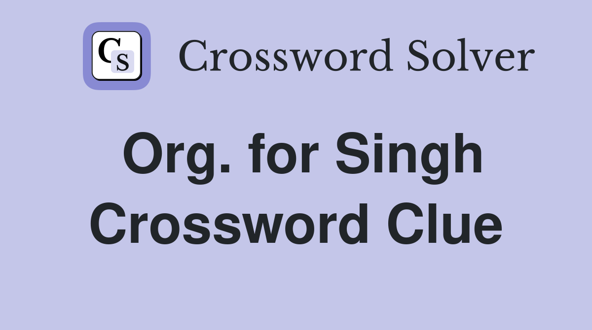 Org. for Singh Crossword Clue