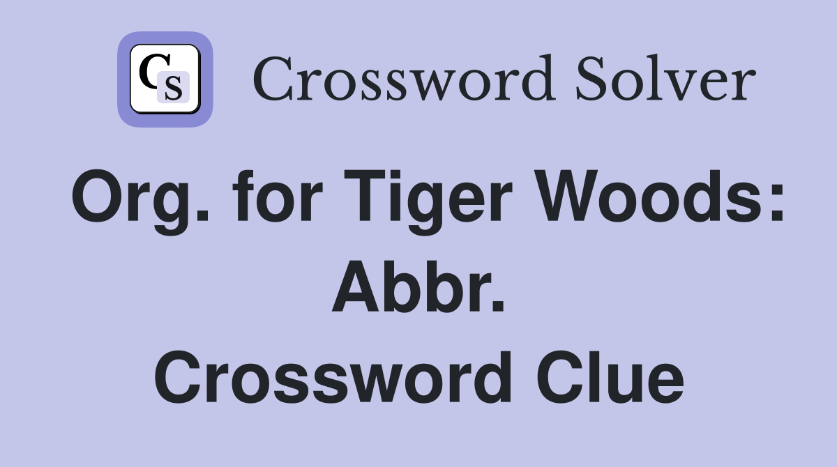 Org. for Tiger Woods: Abbr. Crossword Clue
