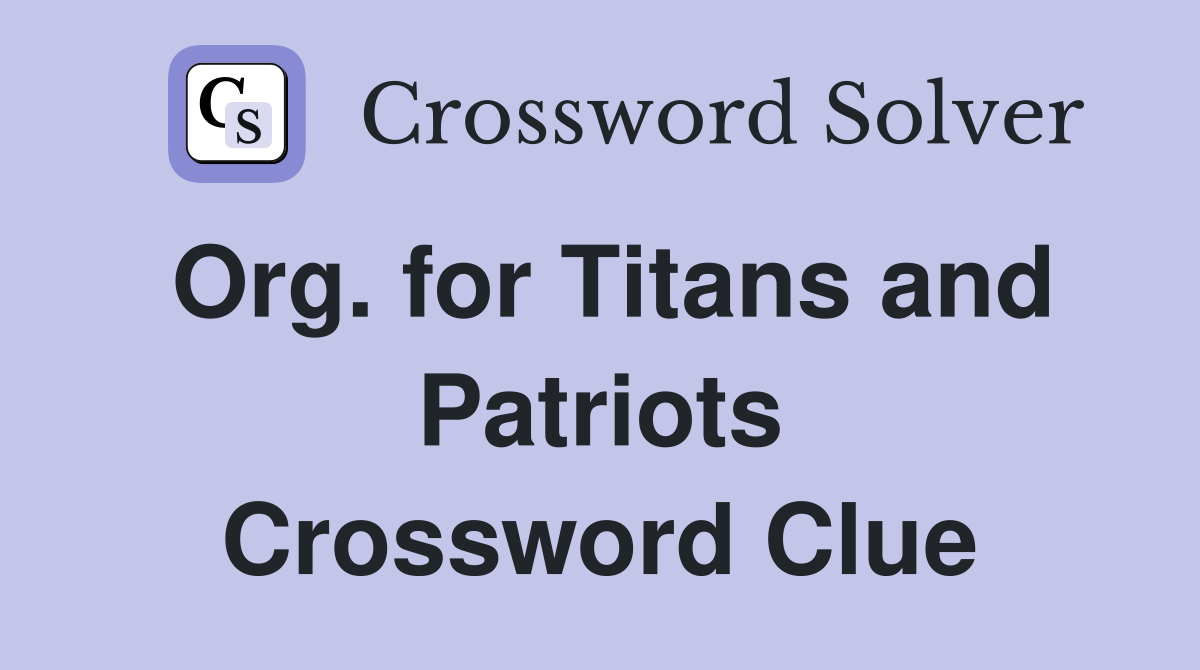 Org. for Titans and Patriots Crossword Clue