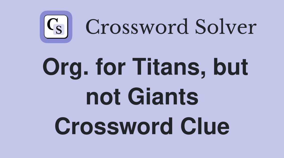 Org. for Titans, but not Giants Crossword Clue