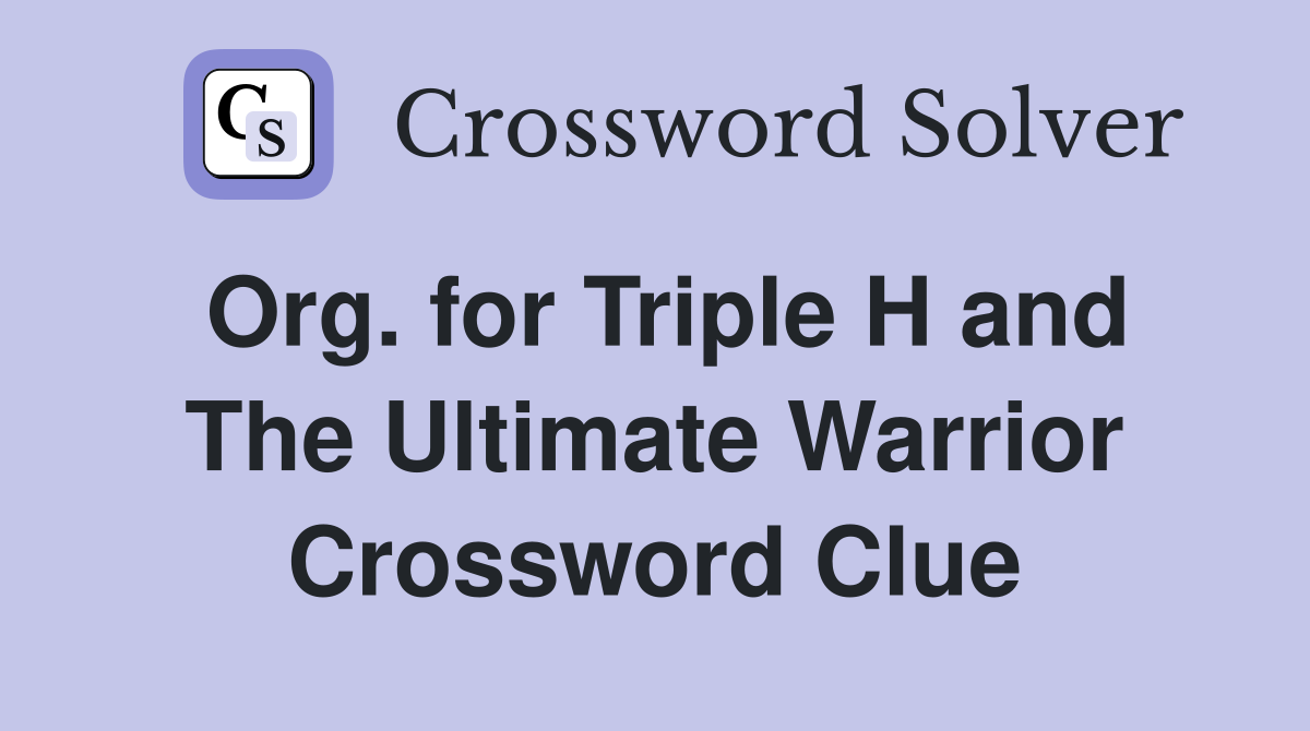 Org. for Triple H and The Ultimate Warrior Crossword Clue