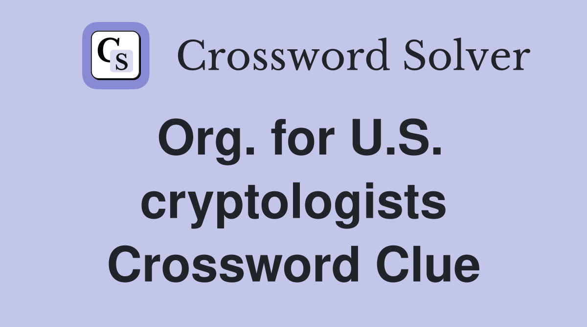 Org. for U.S. cryptologists Crossword Clue