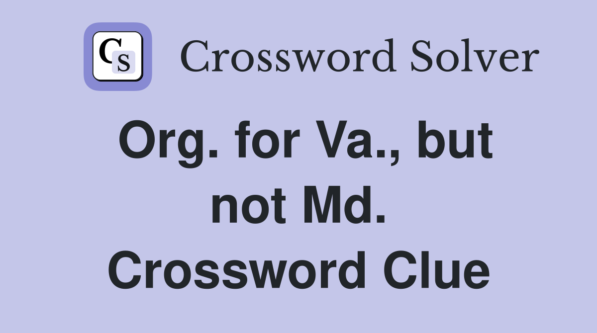 Org. for Va., but not Md. Crossword Clue