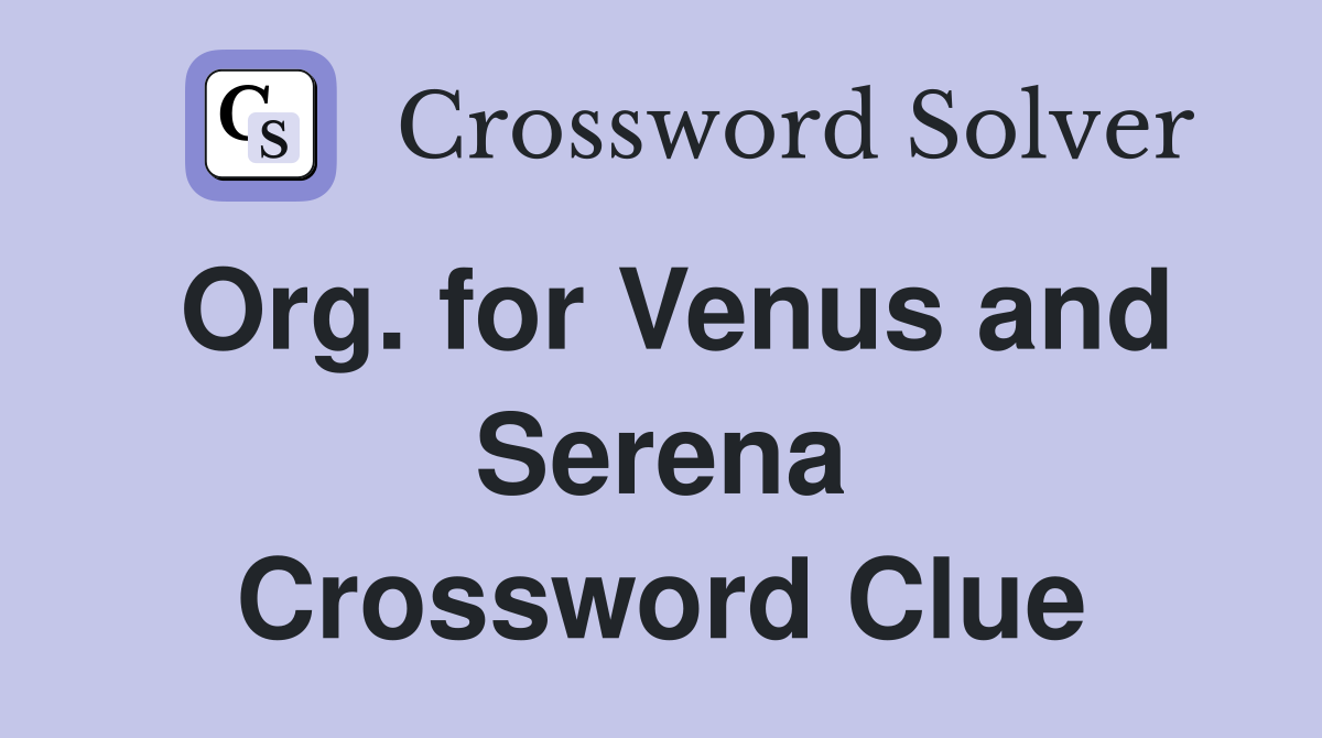 Org. for Venus and Serena Crossword Clue