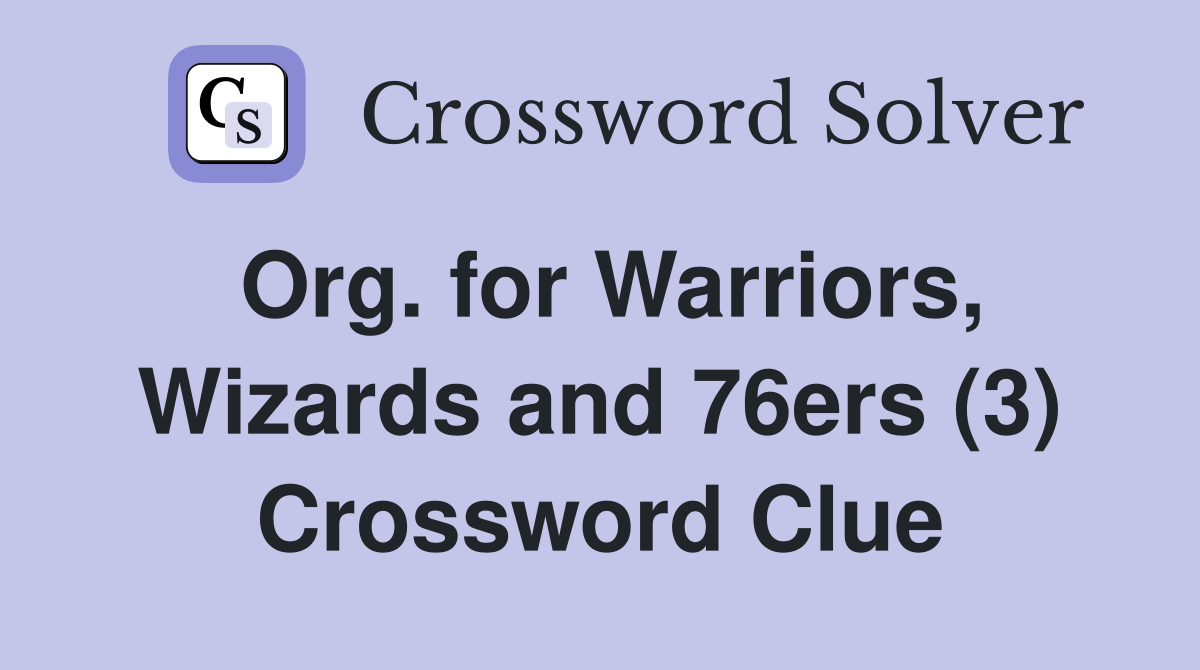 Org. for Warriors, Wizards and 76ers (3) Crossword Clue