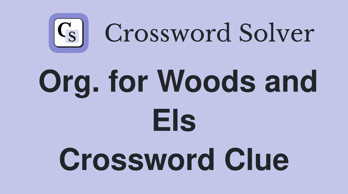 Org. for Woods and Els Crossword Clue