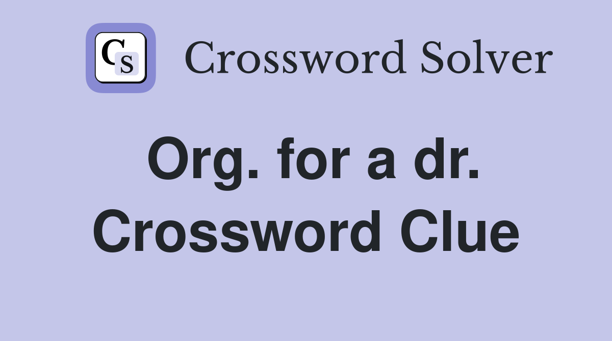 Org. for a dr. Crossword Clue