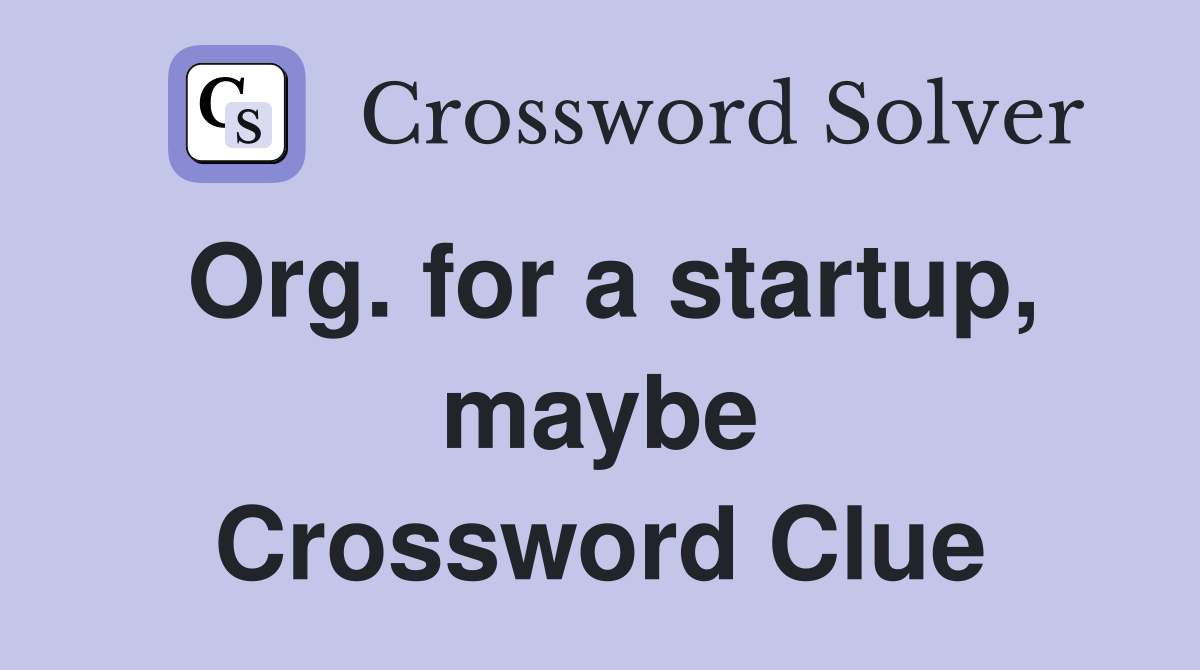 Org. for a startup, maybe Crossword Clue