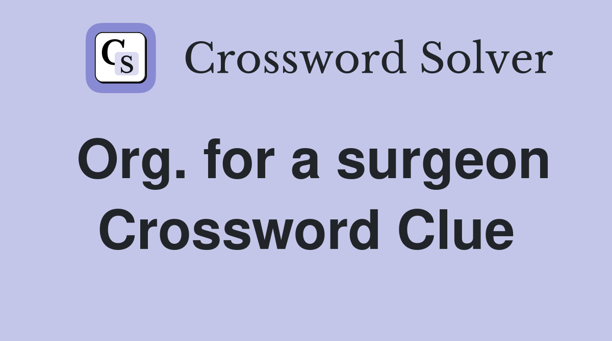 Org. for a surgeon Crossword Clue