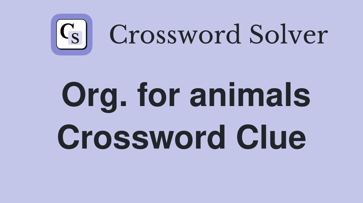 Org. for animals Crossword Clue