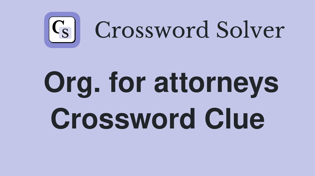 Org. for attorneys Crossword Clue