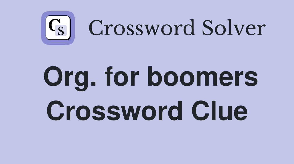 Org. for boomers Crossword Clue