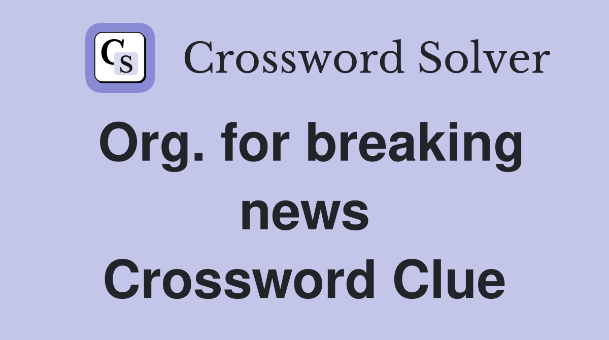 Org. for breaking news Crossword Clue