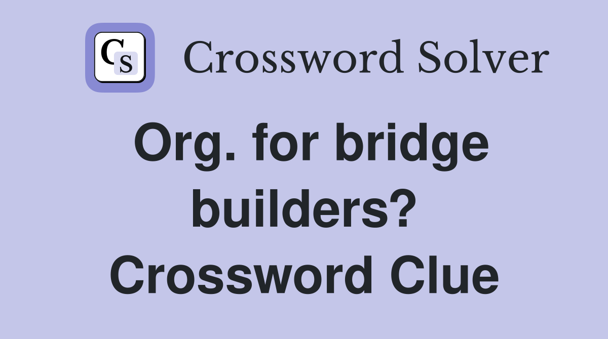 Org. for bridge builders? Crossword Clue