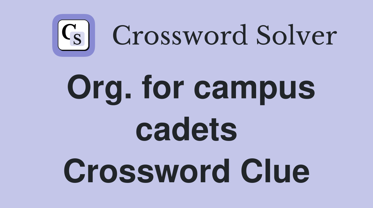 Org. for campus cadets Crossword Clue