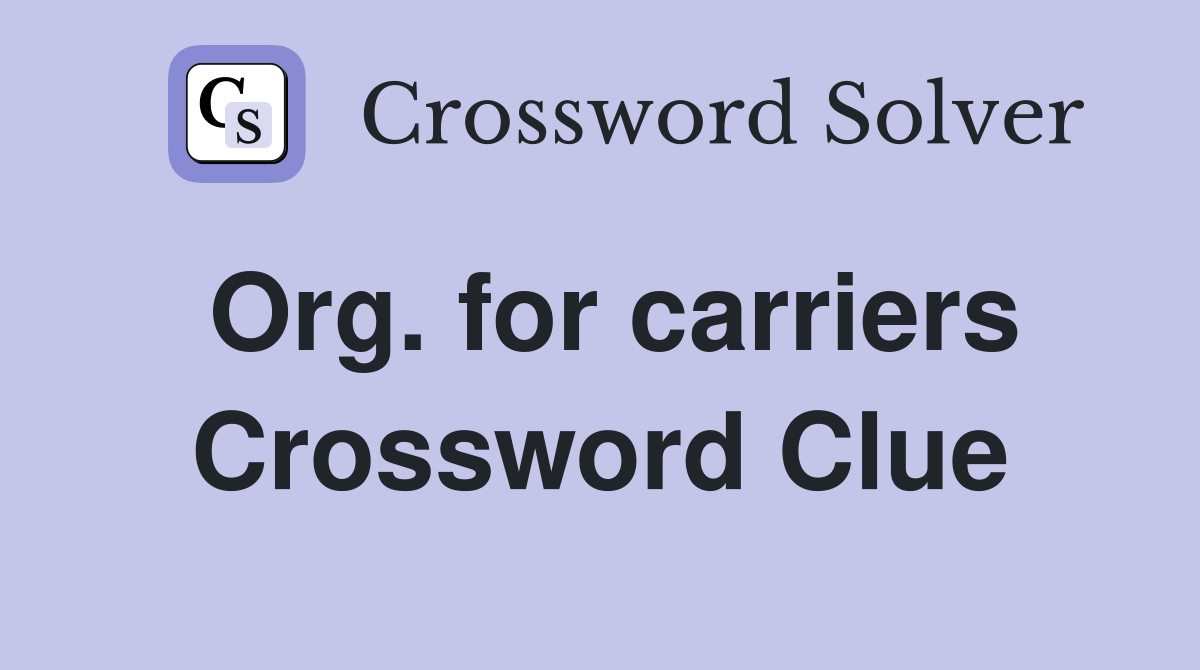 Org. for carriers Crossword Clue