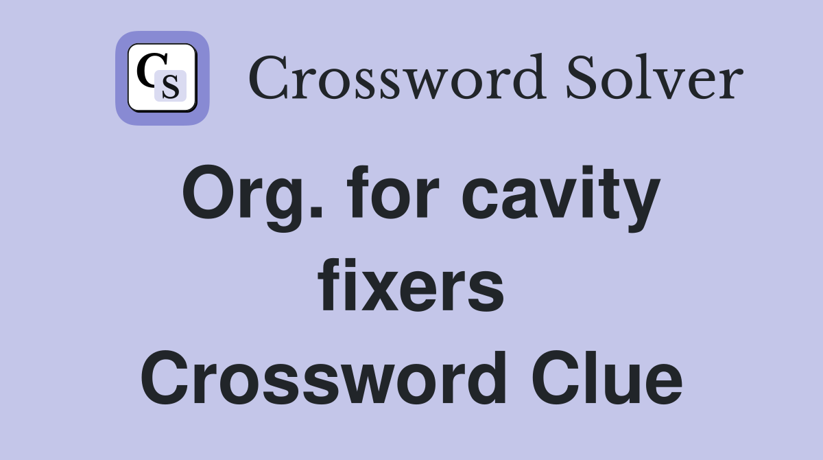 Org. for cavity fixers Crossword Clue