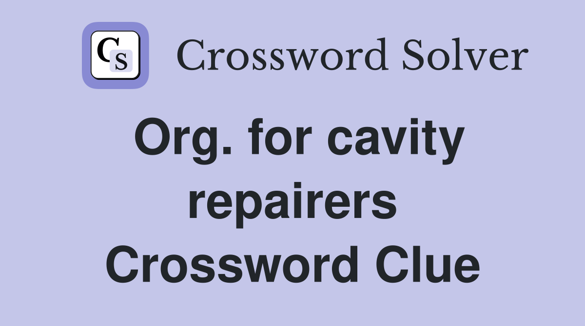 Org. for cavity repairers Crossword Clue
