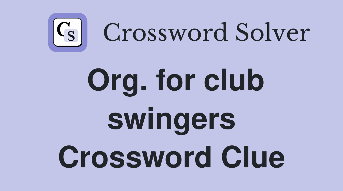 Org. for club swingers Crossword Clue