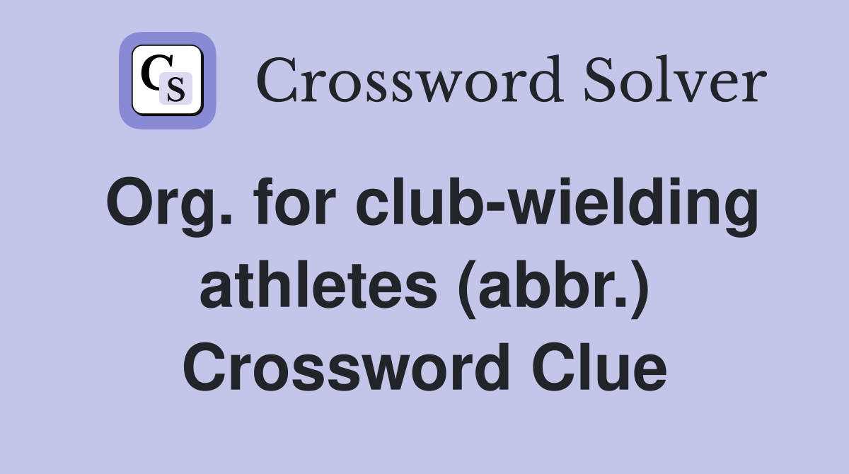 Org. for club-wielding athletes (abbr.) Crossword Clue