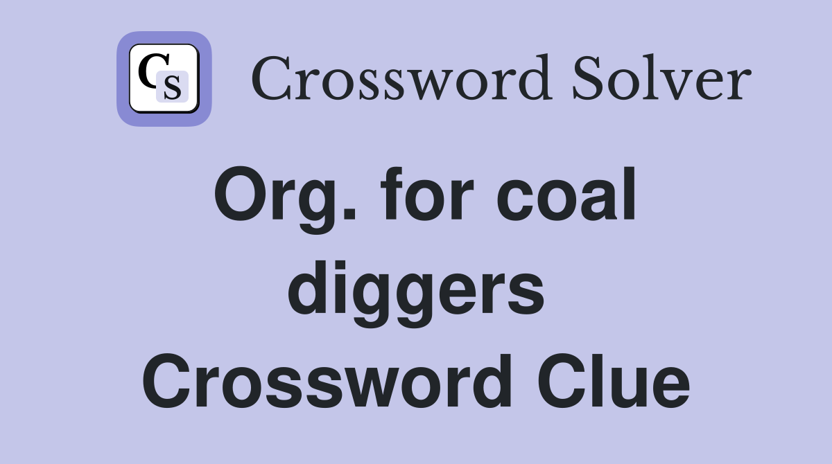 Org. for coal diggers Crossword Clue