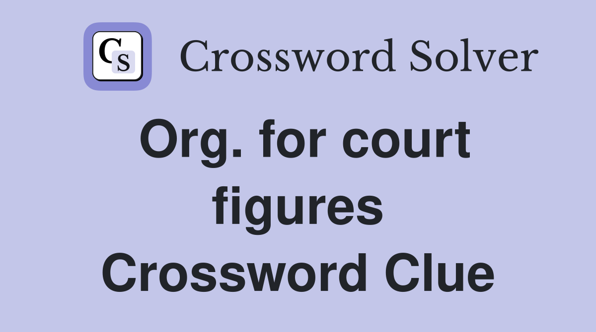 Org. for court figures Crossword Clue