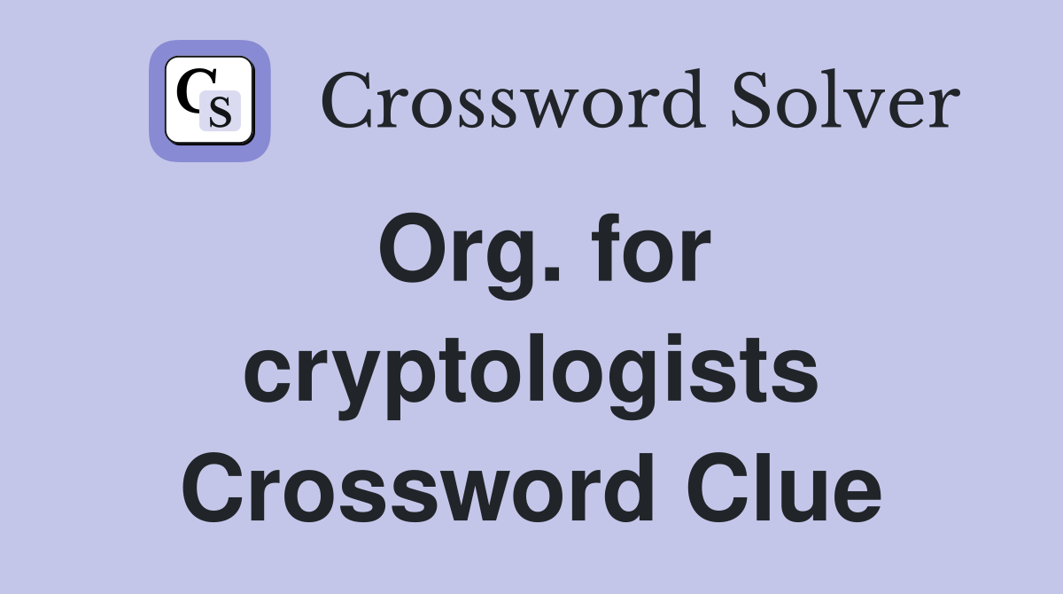 Org. for cryptologists Crossword Clue