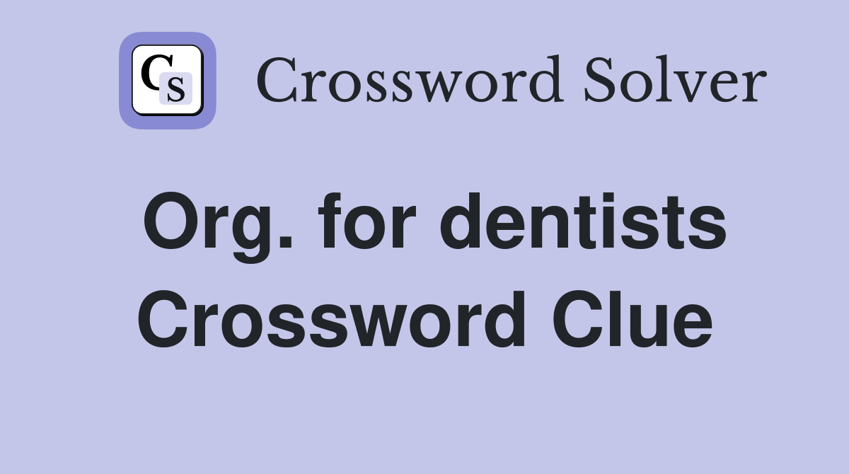 Org. for dentists Crossword Clue