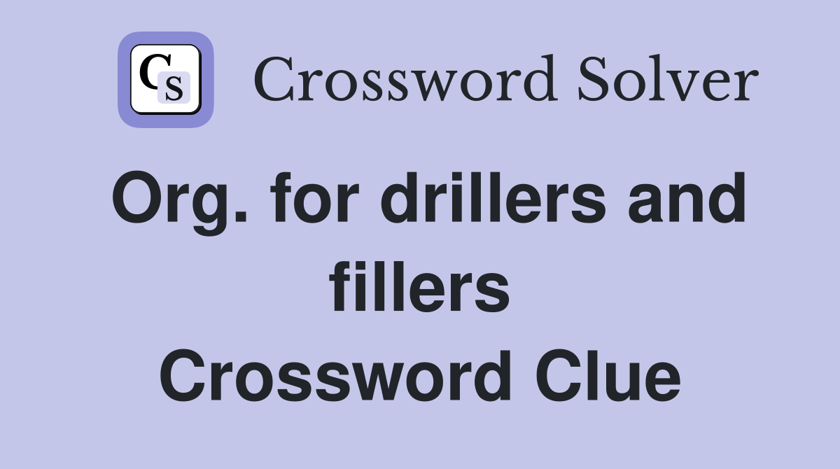 Org. for drillers and fillers Crossword Clue