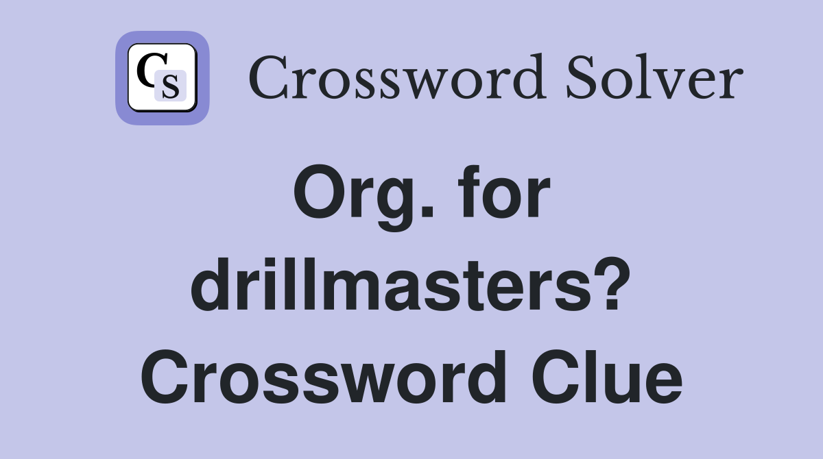 Org. for drillmasters? Crossword Clue