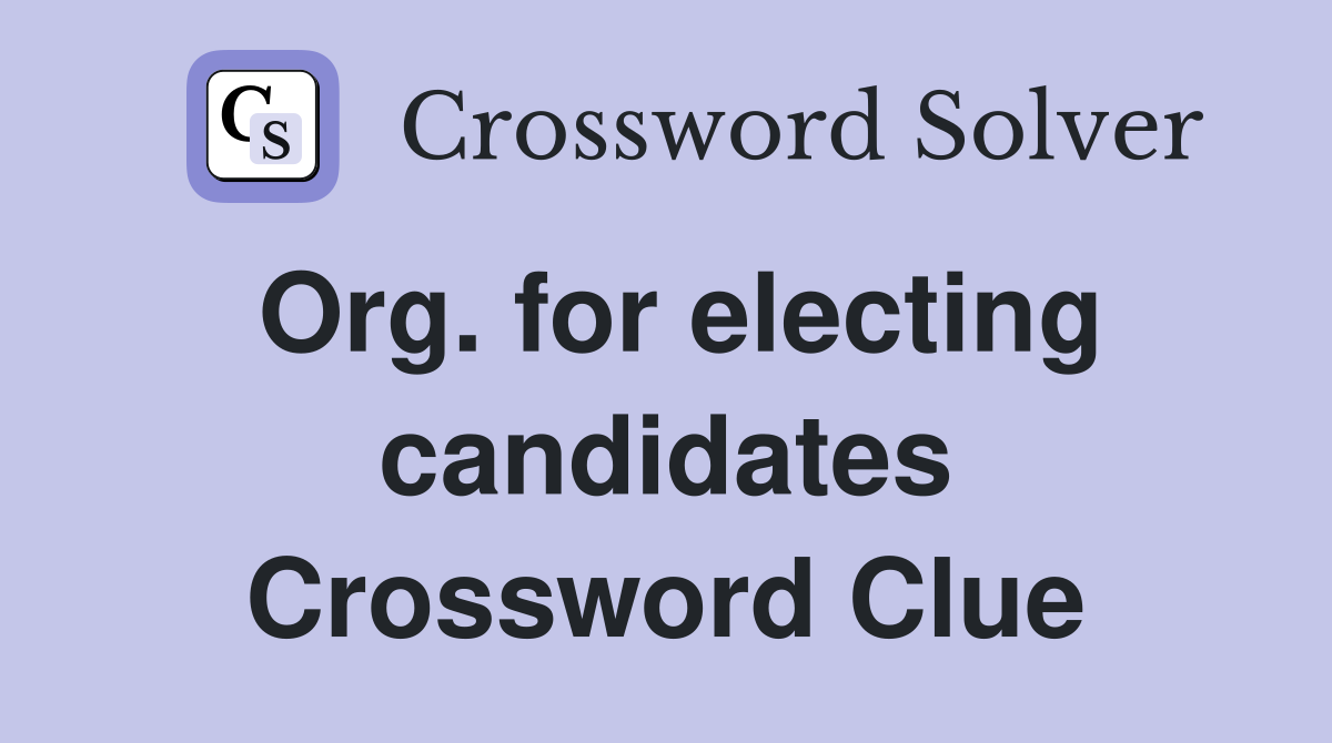Org. for electing candidates Crossword Clue