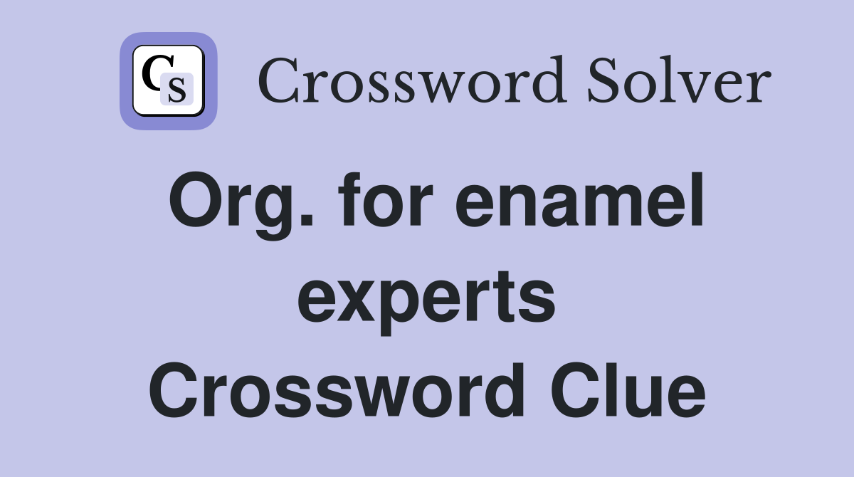 Org. for enamel experts Crossword Clue