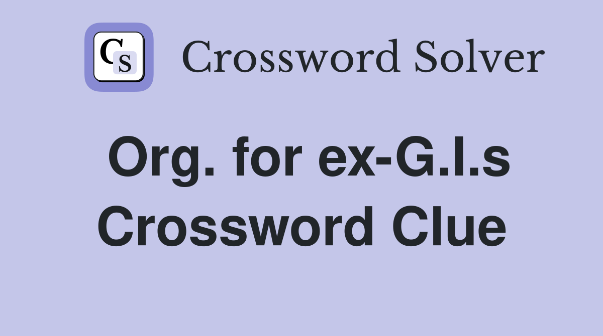 Org. for ex-G.I.s Crossword Clue