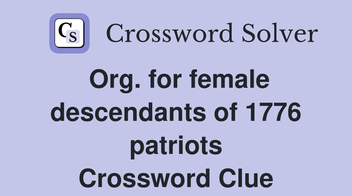 Org. for female descendants of 1776 patriots Crossword Clue