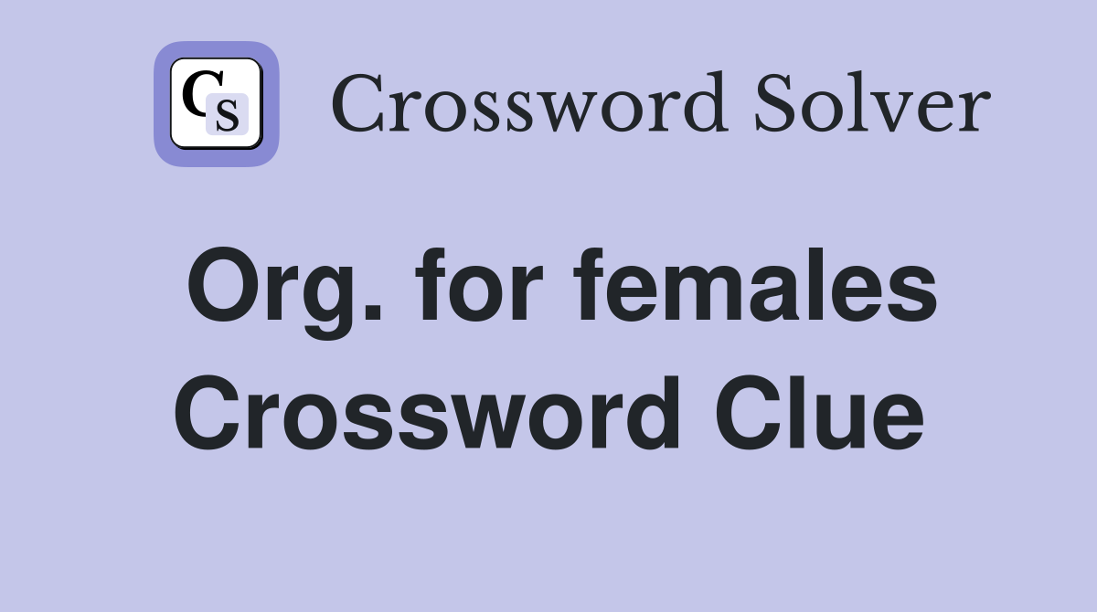 Org. for females Crossword Clue