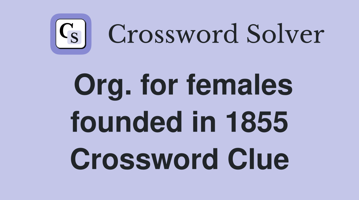 Org. for females founded in 1855 Crossword Clue