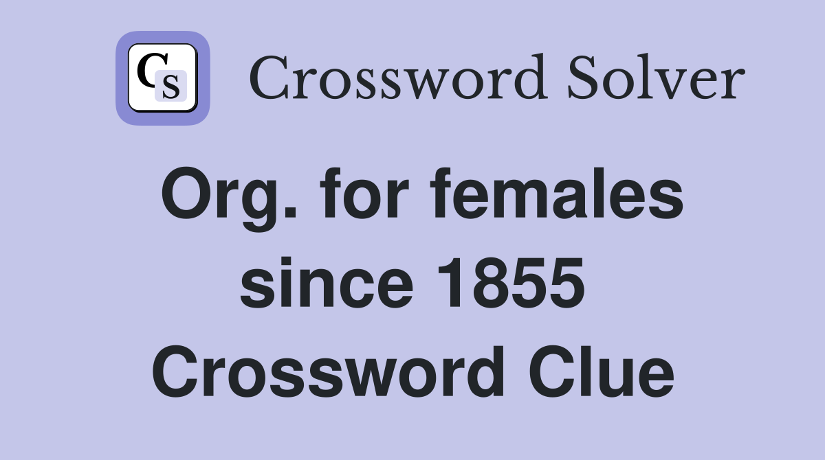 Org. for females since 1855 Crossword Clue