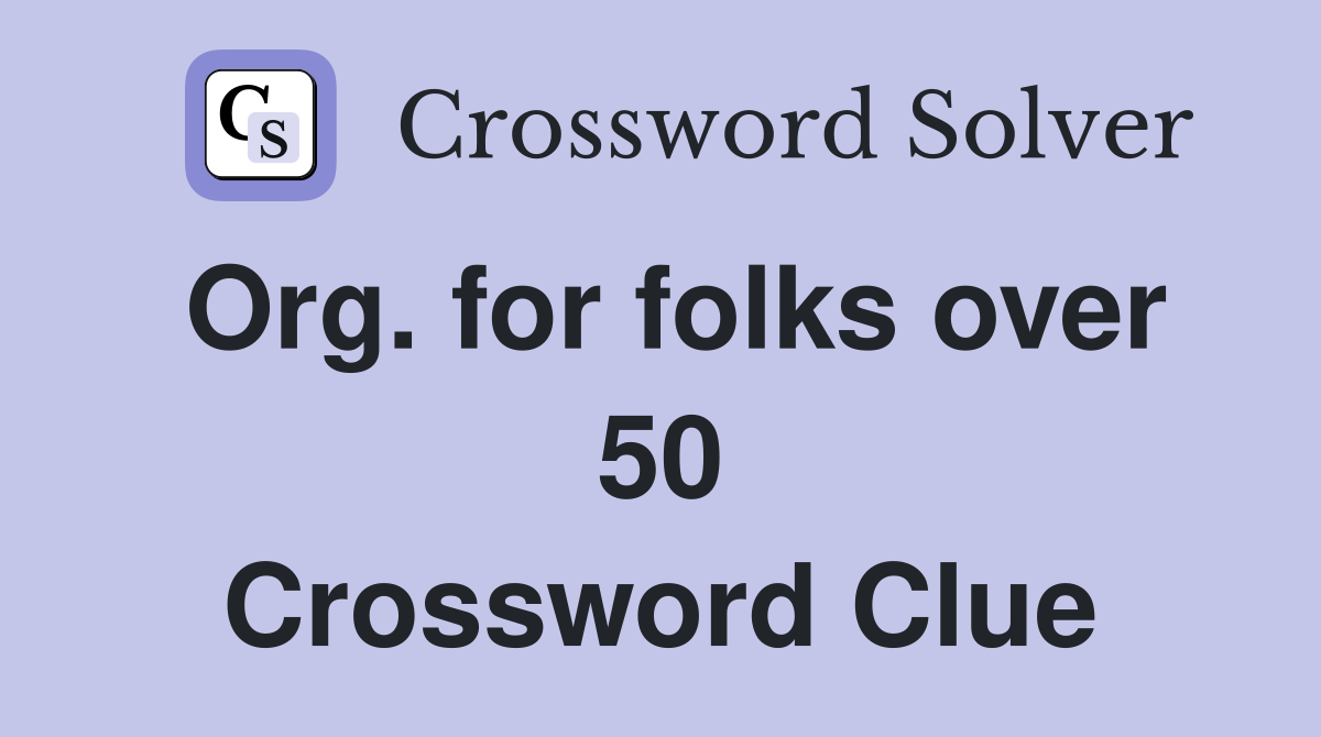 Org. for folks over 50 Crossword Clue