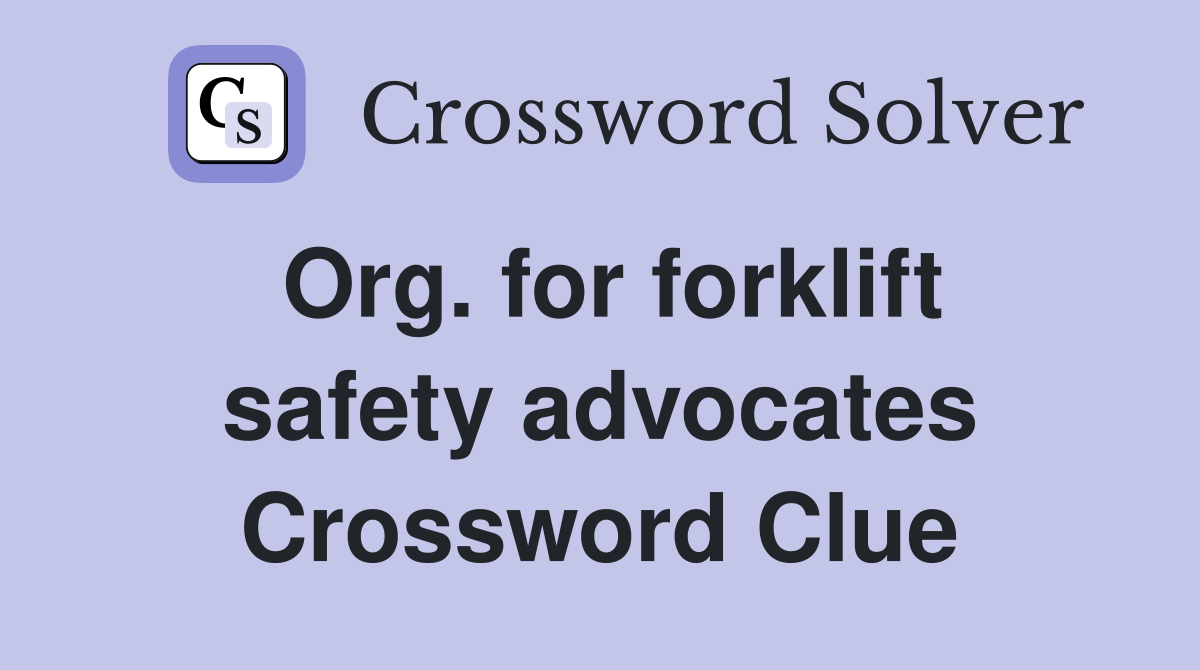 Org. for forklift safety advocates Crossword Clue