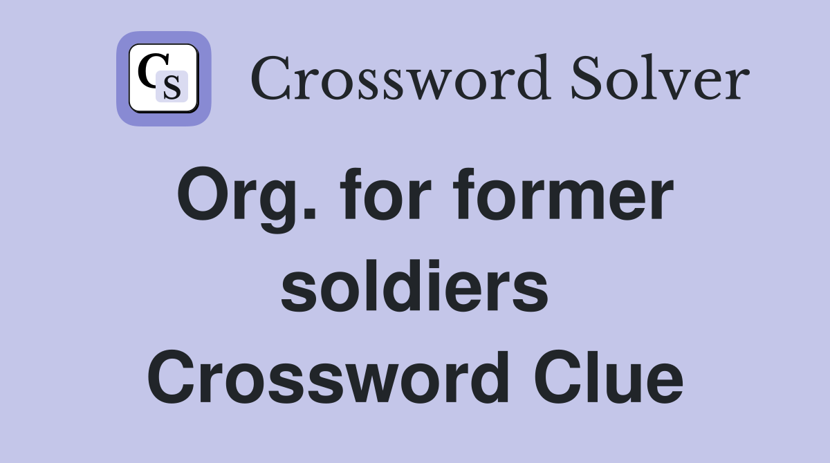 Org. for former soldiers Crossword Clue