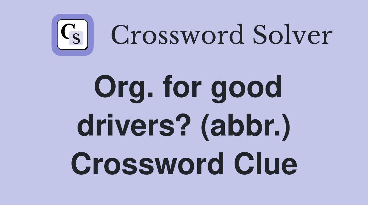 Org. for good drivers? (abbr.) Crossword Clue