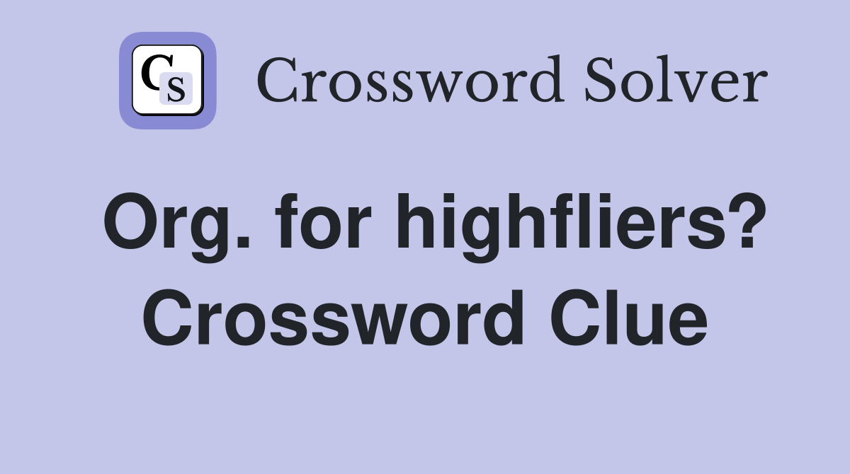 Org. for highfliers? Crossword Clue