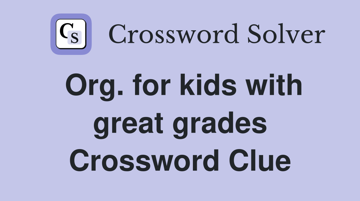 Org. for kids with great grades Crossword Clue